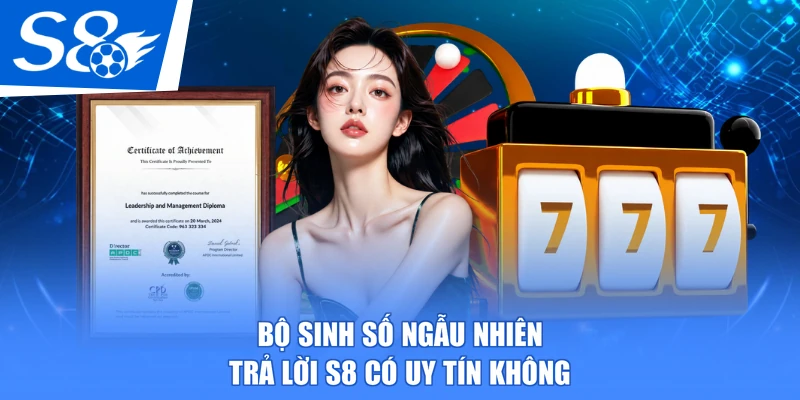 Bộ sinh số ngẫu nhiên trả lời S8 có uy tín không