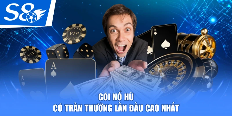 Gói nổ hũ có trần thưởng lần đầu cao nhất