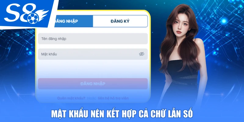 Mật khẩu nên kết hợp cả chữ lẫn số