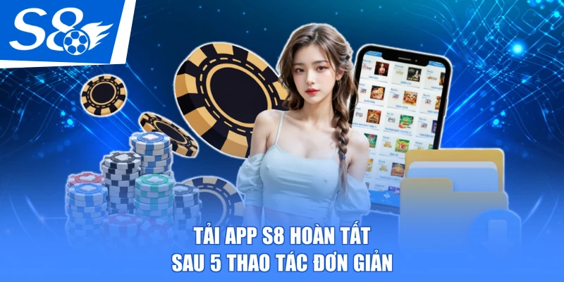 Tải app S8 hoàn tất sau 5 thao tác đơn giản