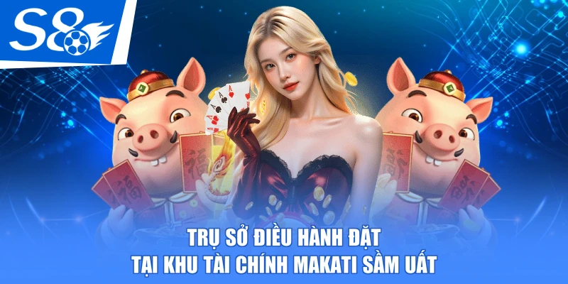 Trụ sở điều hành đặt tại khu tài chính Makati sầm uất