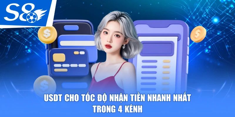 USDT cho tốc độ nhận tiền nhanh nhất trong 4 kênh